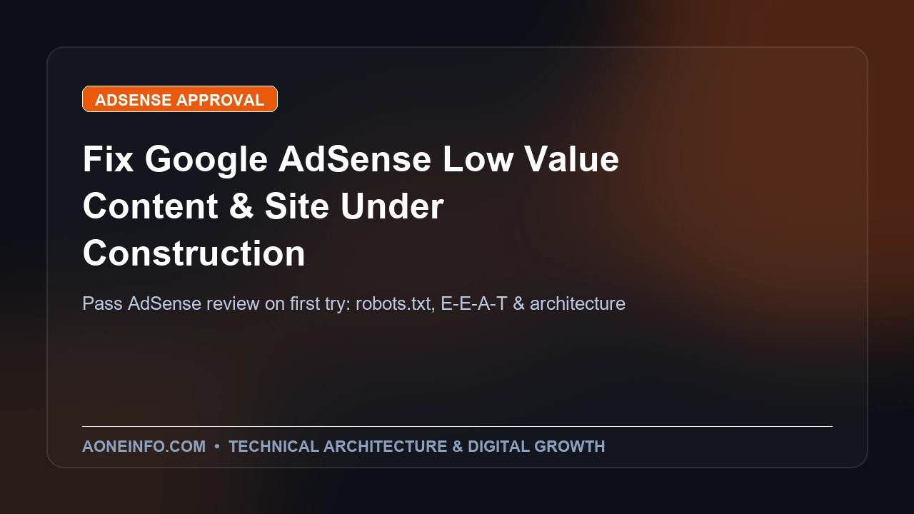 How to fix Google AdSense low value content policy violation and site under construction rejections
